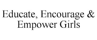 EDUCATE, ENCOURAGE & EMPOWER GIRLS trademark