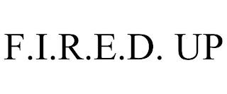 F.I.R.E.D. UP trademark