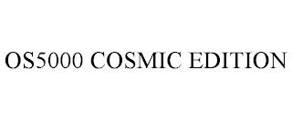 OS5000 COSMIC EDITION trademark