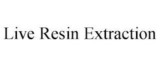 LIVE RESIN EXTRACTION trademark