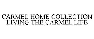 CARMEL HOME COLLECTION LIVING THE CARMEL LIFE trademark