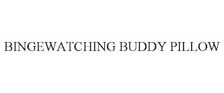 BINGEWATCHING BUDDY PILLOW trademark