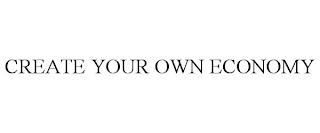 CREATE YOUR OWN ECONOMY trademark