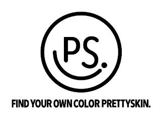 PS. FIND YOUR OWN COLOR PRETTYSKIN. trademark