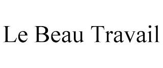 LE BEAU TRAVAIL trademark