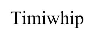 TIMIWHIP trademark