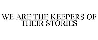 WE ARE THE KEEPERS OF THEIR STORIES trademark