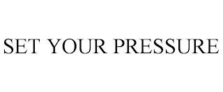 SET YOUR PRESSURE trademark