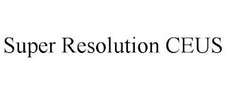 SUPER RESOLUTION CEUS trademark