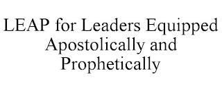 LEAP FOR LEADERS EQUIPPED APOSTOLICALLY AND PROPHETICALLY trademark