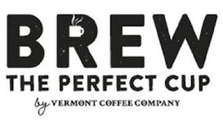 BREW THE PERFECT CUP BY VERMONT COFFEE COMPANY trademark