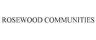 ROSEWOOD COMMUNITIES trademark