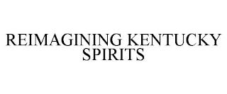 REIMAGINING KENTUCKY SPIRITS trademark