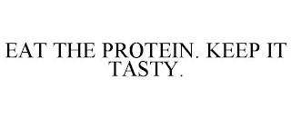 EAT THE PROTEIN. KEEP IT TASTY. trademark