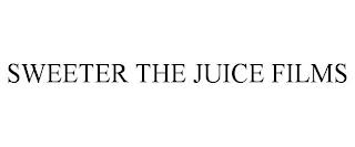 SWEETER THE JUICE FILMS trademark