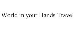 WORLD IN YOUR HANDS TRAVEL trademark