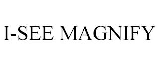 I-SEE MAGNIFY trademark