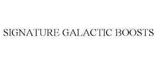 SIGNATURE GALACTIC BOOSTS trademark