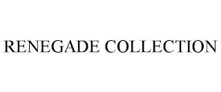 RENEGADE COLLECTION trademark