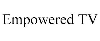 EMPOWERED TV trademark