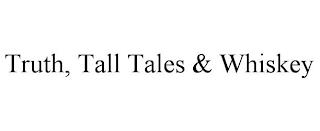 TRUTH, TALL TALES & WHISKEY trademark