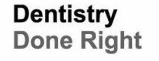 DENTISTRY DONE RIGHT. trademark