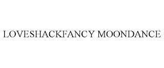 LOVESHACKFANCY MOONDANCE trademark