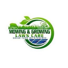 MOWING & GROWING LAWN CARE SOLAR FARM MAINTENANCE trademark