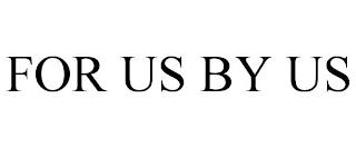 FOR US BY US trademark