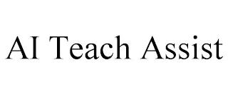 AI TEACH ASSIST trademark