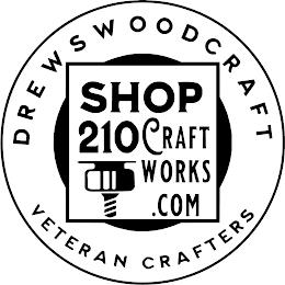 DREWS WOOD CRAFT SHOP 210 CRAFT WORKS.COM VETERAN CRAFTERS trademark