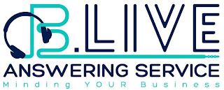 B.LIVE ANSWERING SERVICE  M I N D I N G    Y O U R    B U S I N E S S trademark