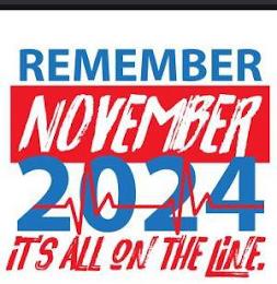 REMEMBER NOVEMBER 2024 IT'S ALL ON THE LINE. trademark