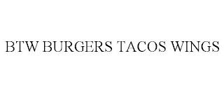 BTW BURGERS TACOS WINGS trademark