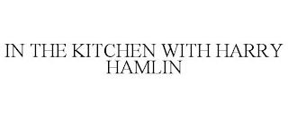 IN THE KITCHEN WITH HARRY HAMLIN trademark