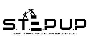 S.T.E.P U.P SELFLESS THINKING EXPRESSES POTENTIAL THAT UPLIFTS PEOPLE trademark