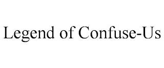 LEGEND OF CONFUSE-US trademark