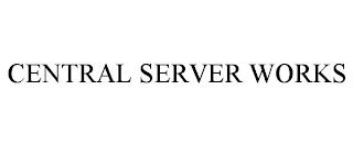 CENTRAL SERVER WORKS trademark