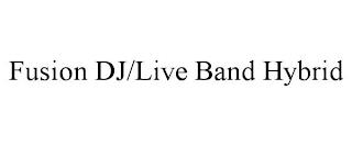 FUSION DJ/LIVE BAND HYBRID trademark