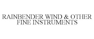 RAINBENDER WIND & OTHER FINE INSTRUMENTS trademark