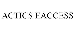 ACTICS EACCESS trademark