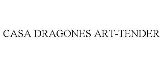 CASA DRAGONES ART-TENDER trademark