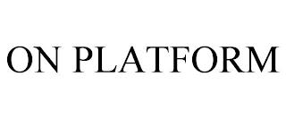 ON PLATFORM trademark