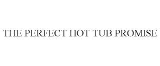 THE PERFECT HOT TUB PROMISE trademark