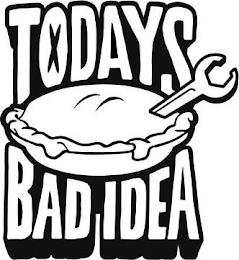 TODAYS BAD IDEA trademark