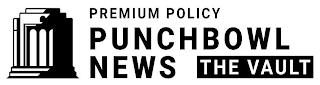 PREMIUM POLICY PUNCHBOWL NEWS THE VAULT trademark