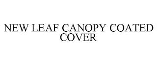 NEW LEAF CANOPY COATED COVER trademark