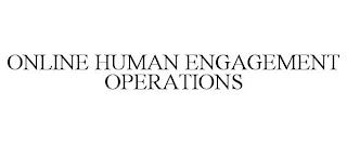 ONLINE HUMAN ENGAGEMENT OPERATIONS trademark