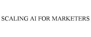 SCALING AI FOR MARKETERS trademark