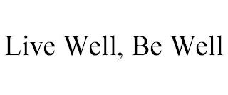 LIVE WELL, BE WELL trademark